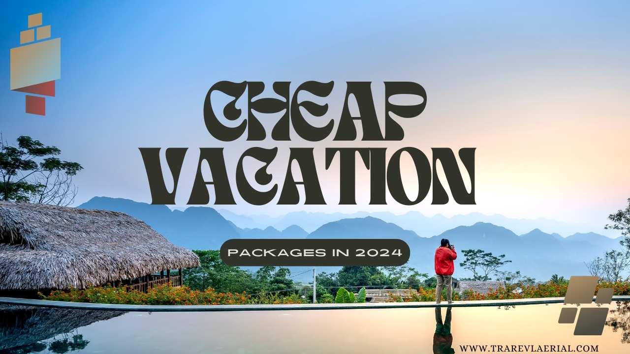 Cheap Vacation Packages in 2024