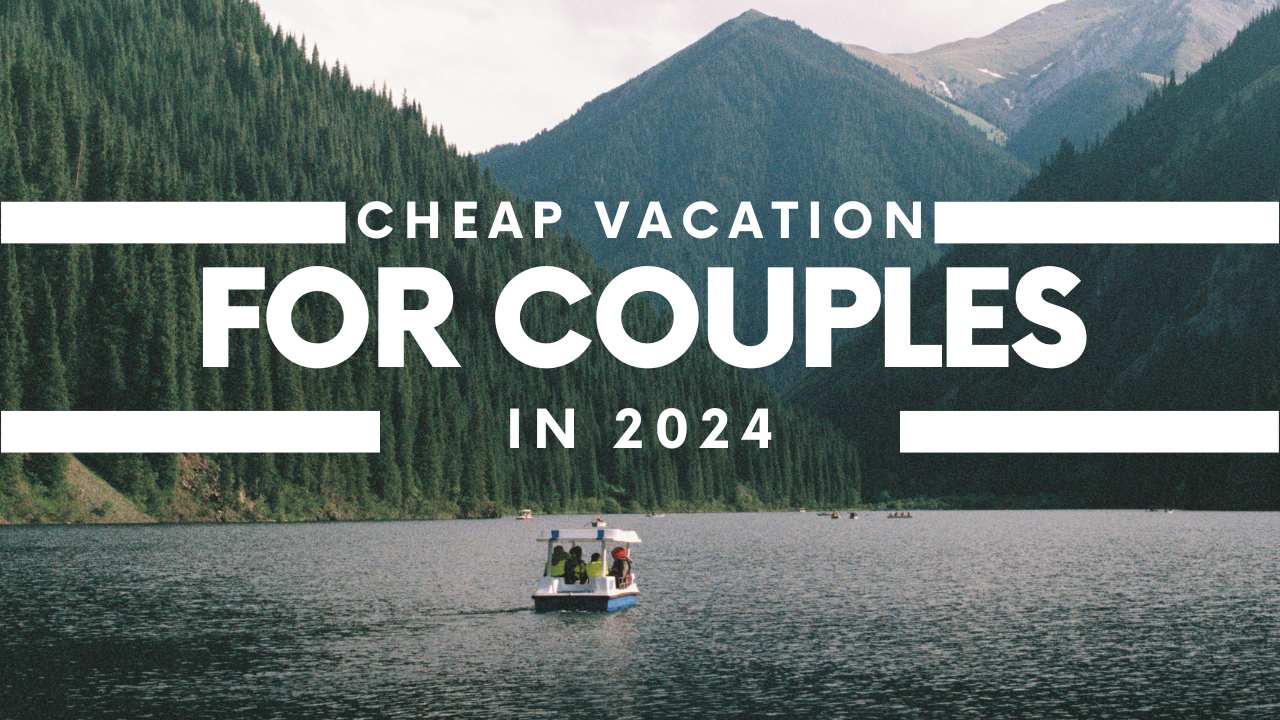 Cheap Vacation for Couples in 2024