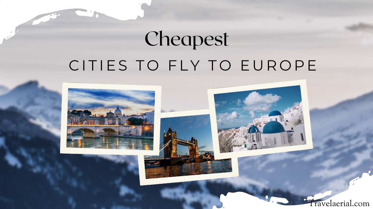 Cheapest Cities to Fly to Europe