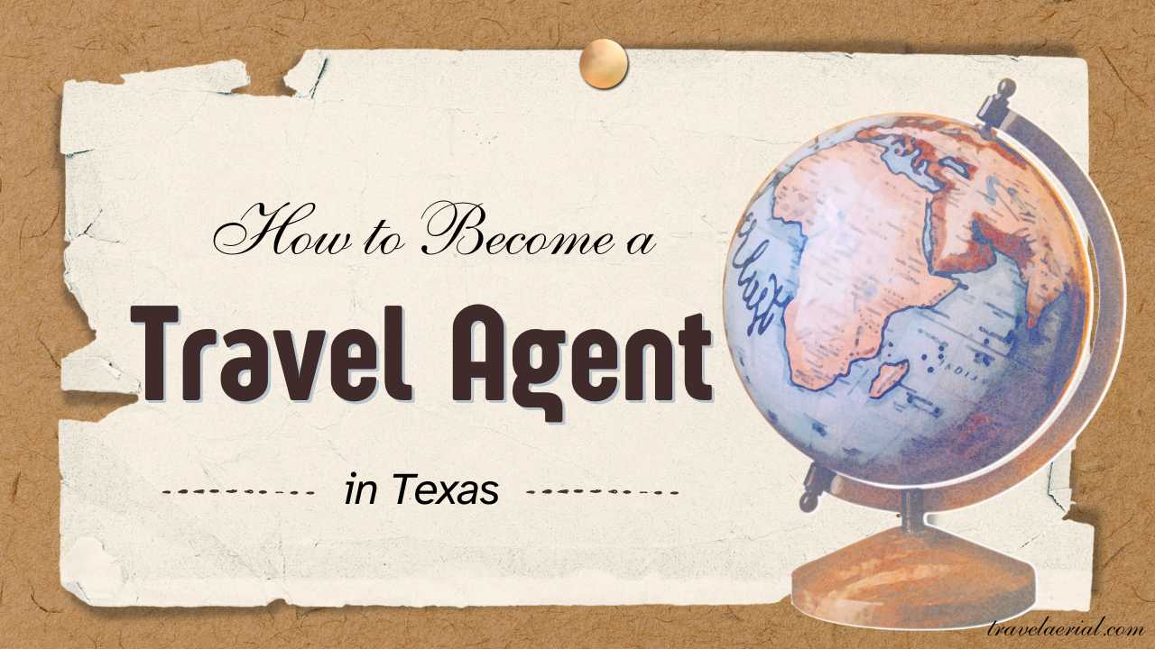 How to Become a Travel Agent in Texas