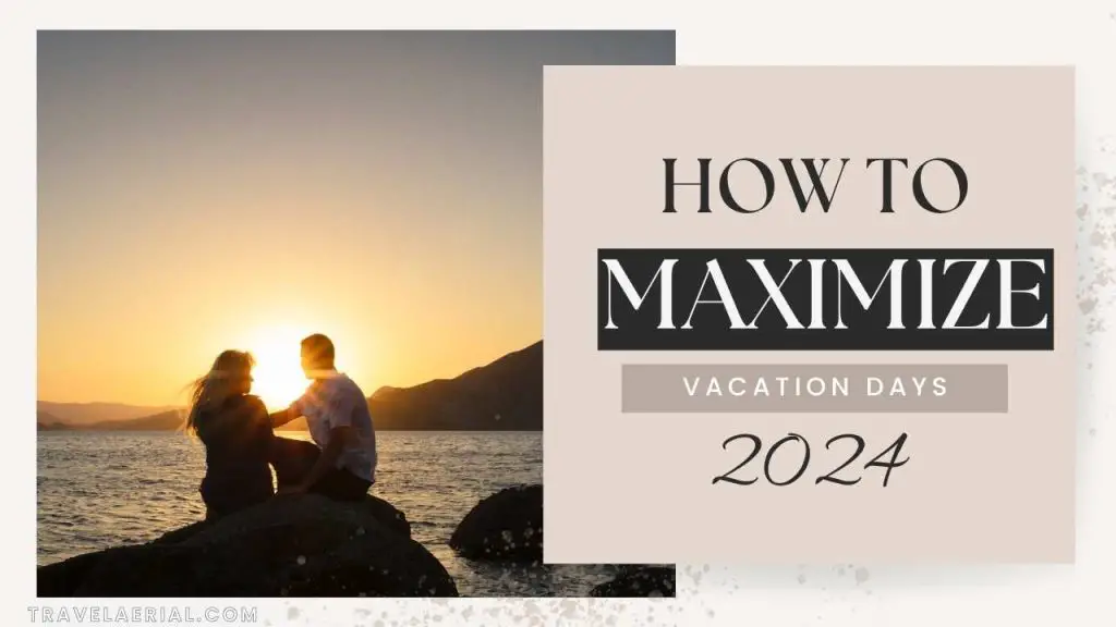 How to Maximize Vacation Days 2024 Smart Planning Tips