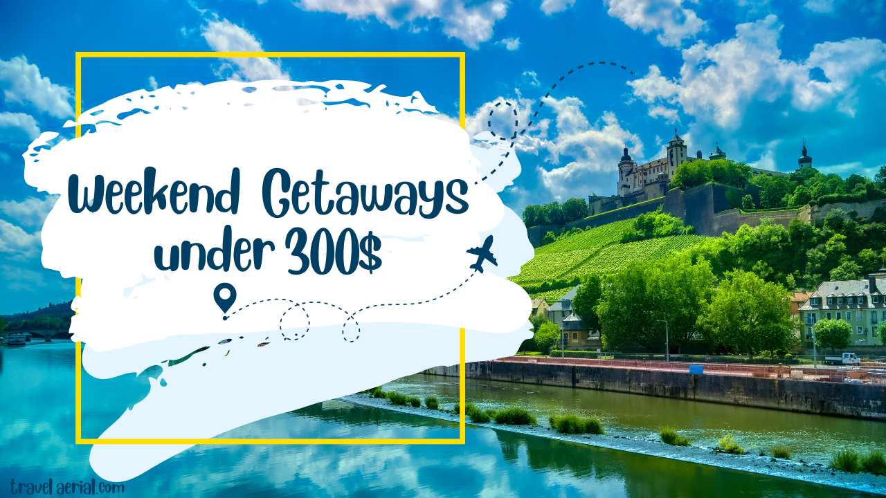 Weekend Getaways under 300$