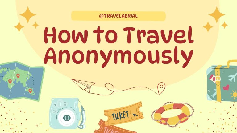 How to Travel Anonymously Essential Tips & Tricks